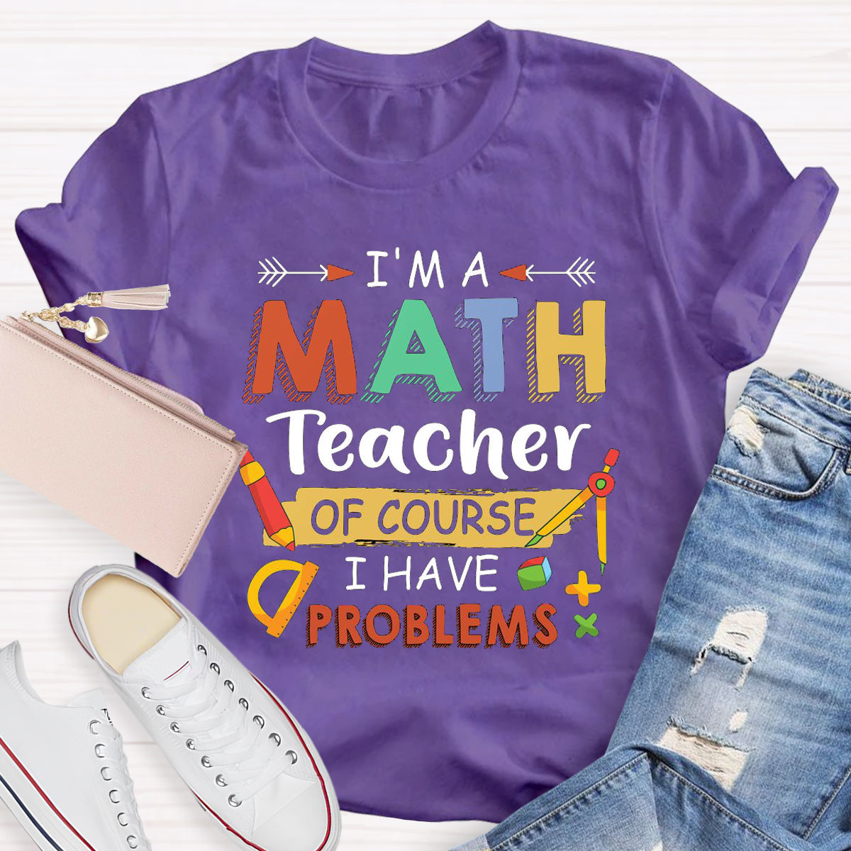 I'm A Math Teacher Of Course I Have Problem T-Shirt