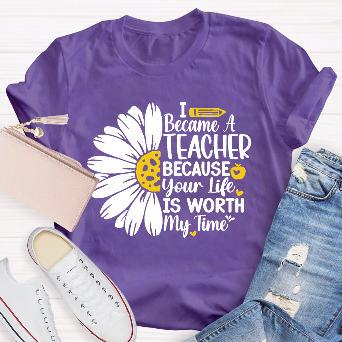 I Became A Teacher Because Your Life Is Worth My Time T-Shirt