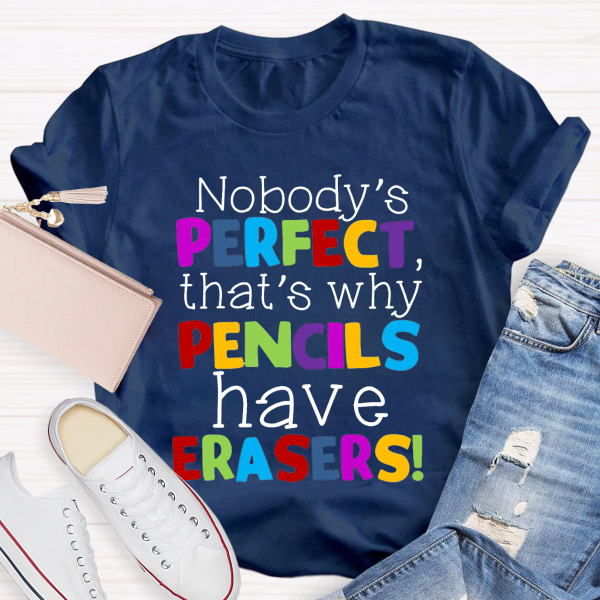 Nobody's Perfect That's Why Pencils Have Erasers Teacher T-Shirt