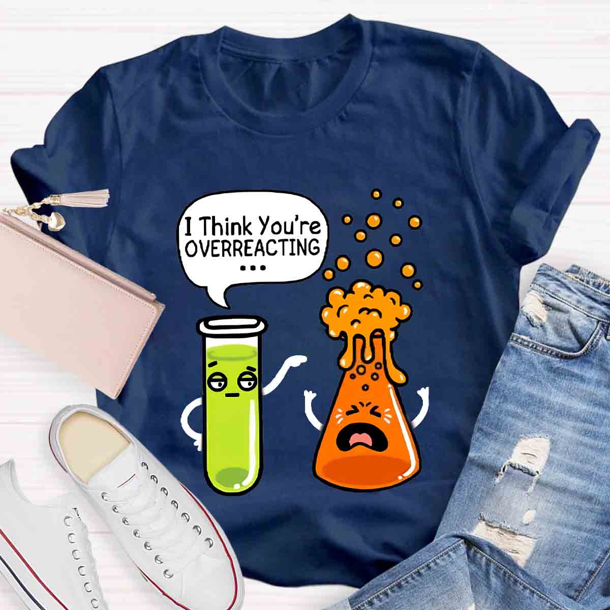 I Think You're Overreacting Chemistry Teacher T-Shirt