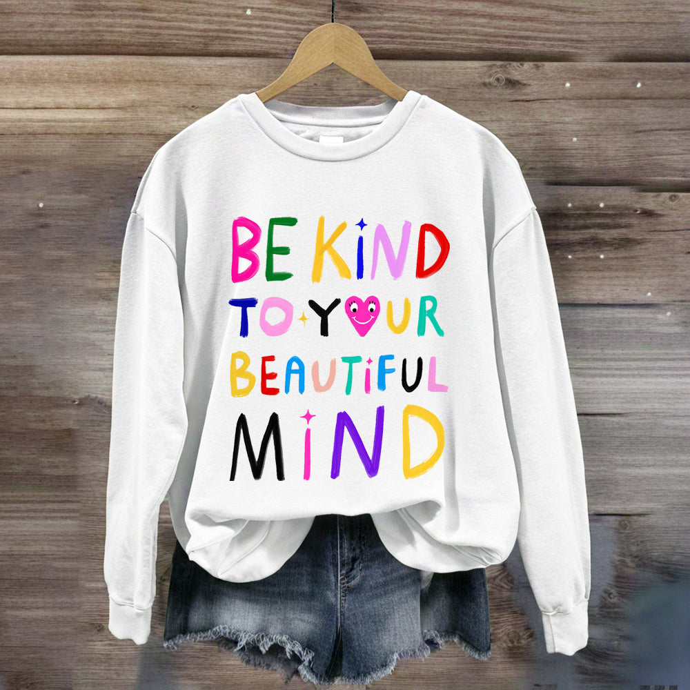 Be Kind To Your Beautiful Mind Sweatshirt