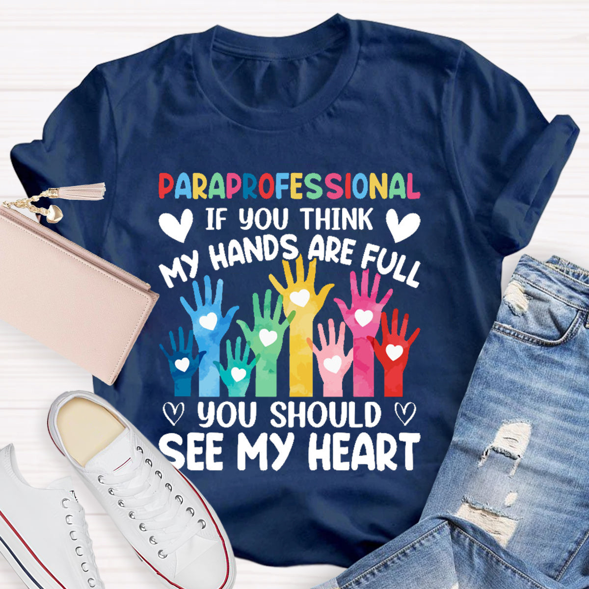 If You Think My Hands Are Full You Should See My Heart Paraprofessional Teacher T-Shirt