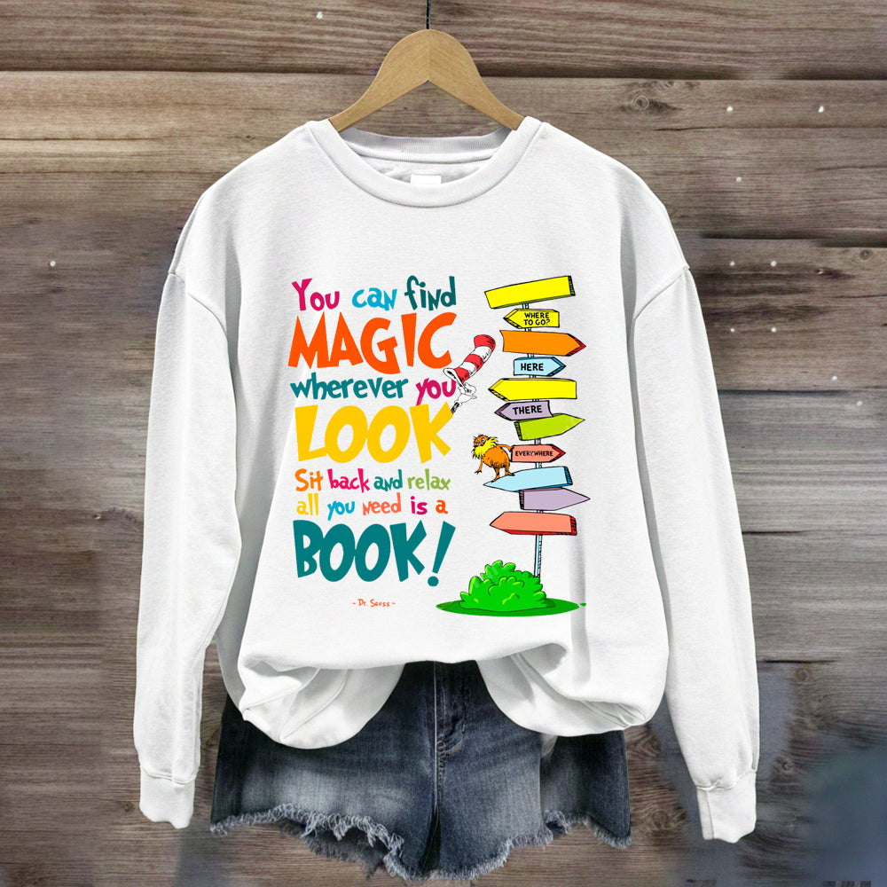 You Can Find Magic Wherever You Look You Need Is A Book Sweatshirt