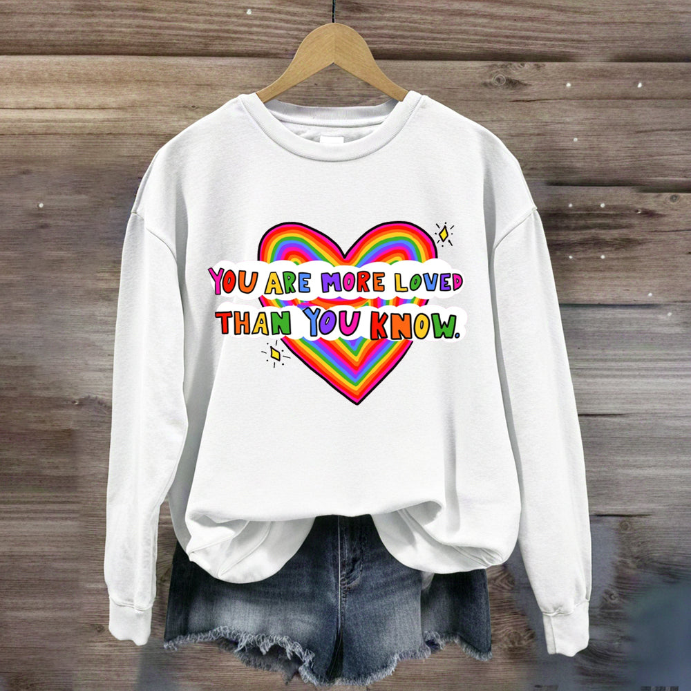 You Are More Loved Than You Know Sweatshirt