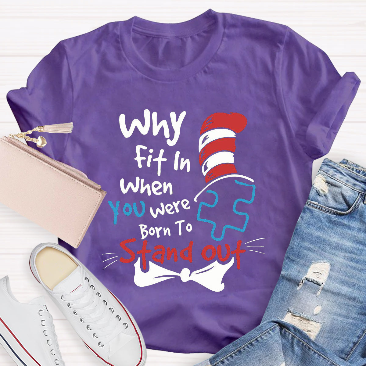 Why Fit In When You Were Born To Stand Out T-Shirt