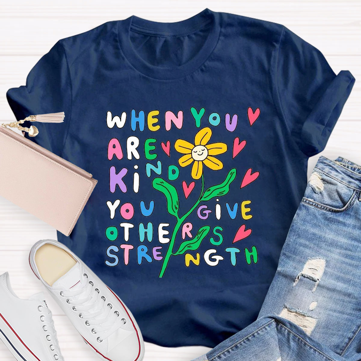 When You Are Kind You Give Others Strength T-Shirt