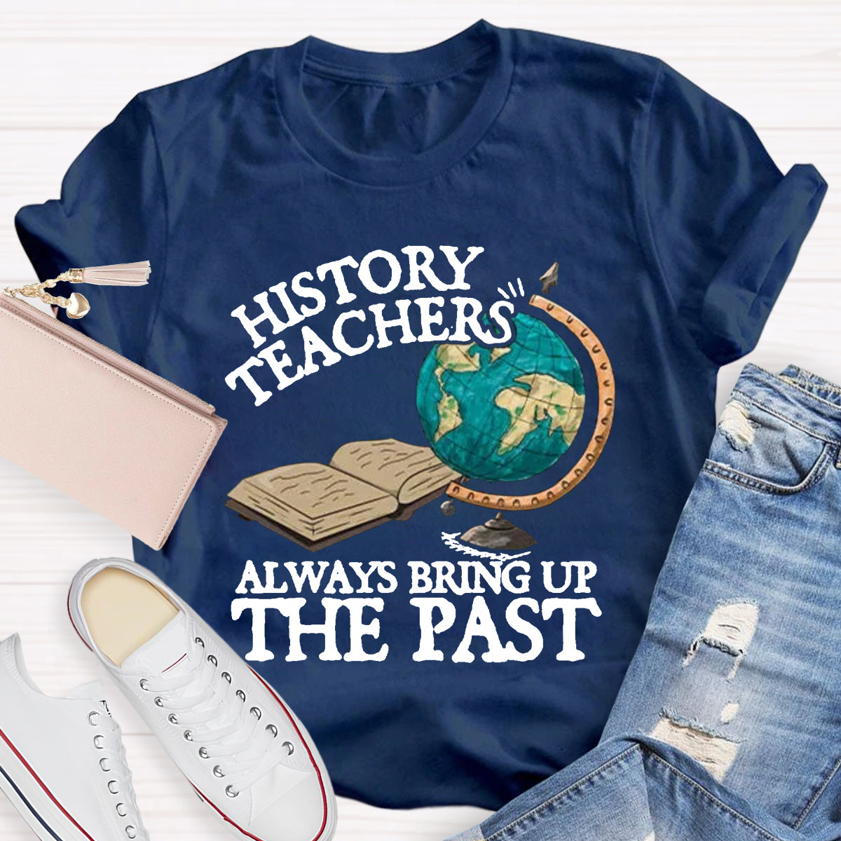 History Teacher Always Bring Up The Past T-Shirt