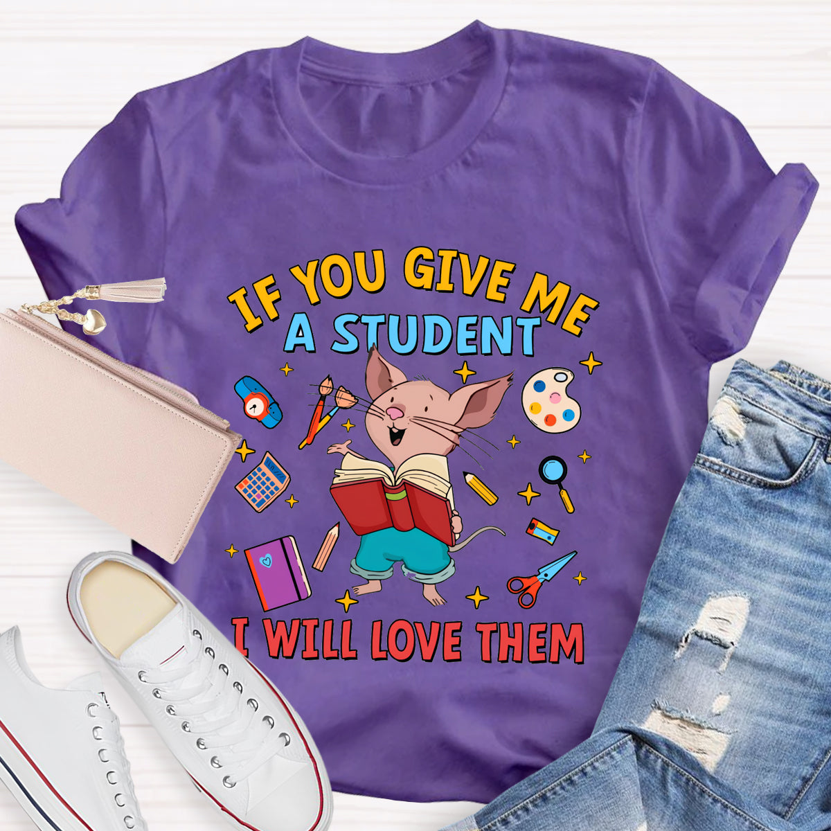 If You Give Me A Student I Will Love Them T-Shirt