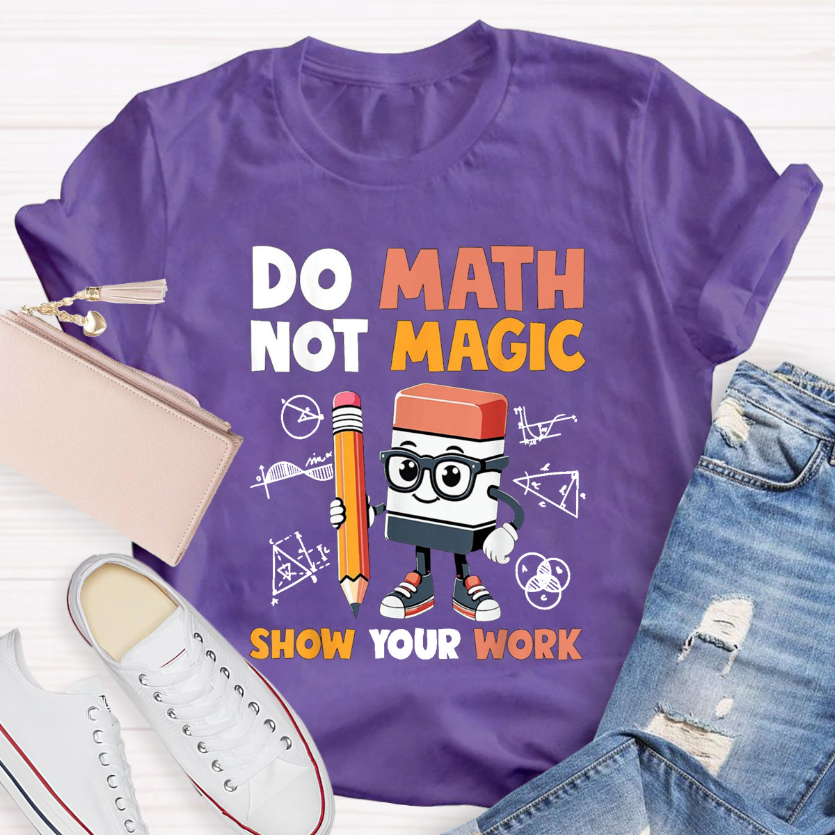 Do Math Not Magic Show Your Work Math Teacher T-Shirt