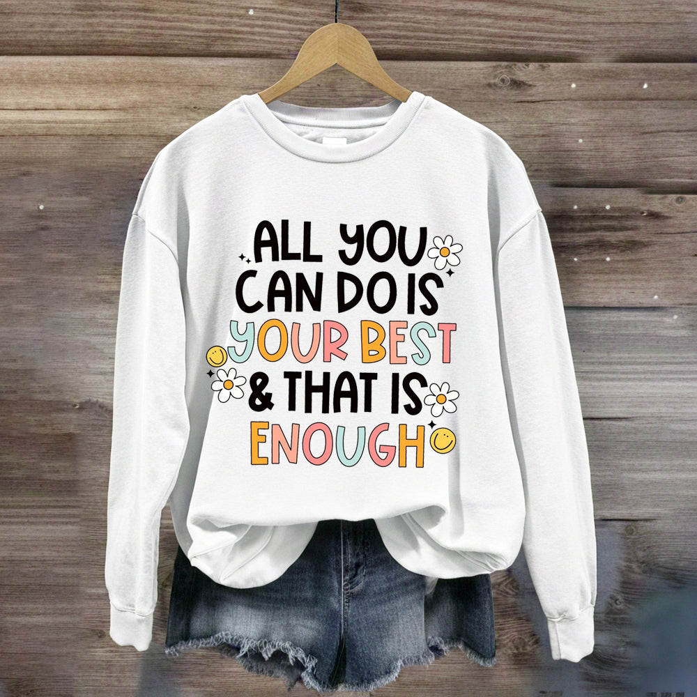 All You Can Do Is Your Best That Is Enough Sweatshirt