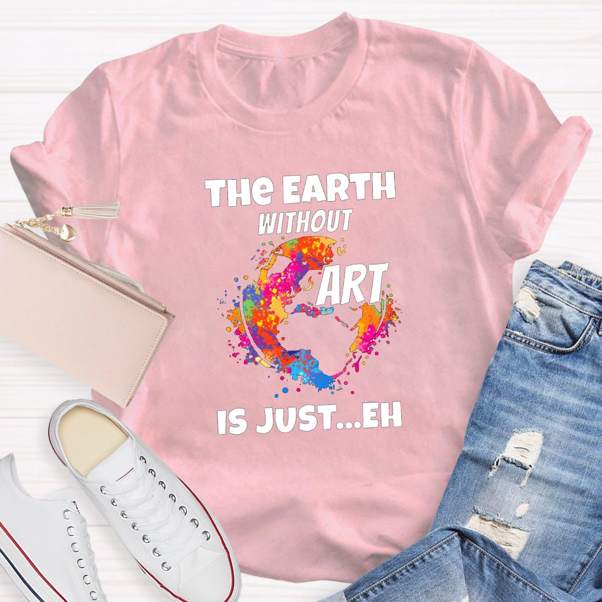 The Earth Without Art Is Just Eh Teacher Tee