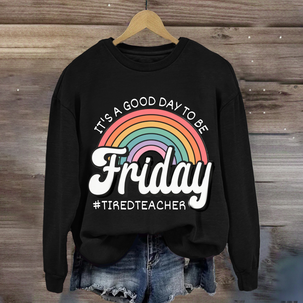 It'S A Good Day To Be Friday Sweatshirt