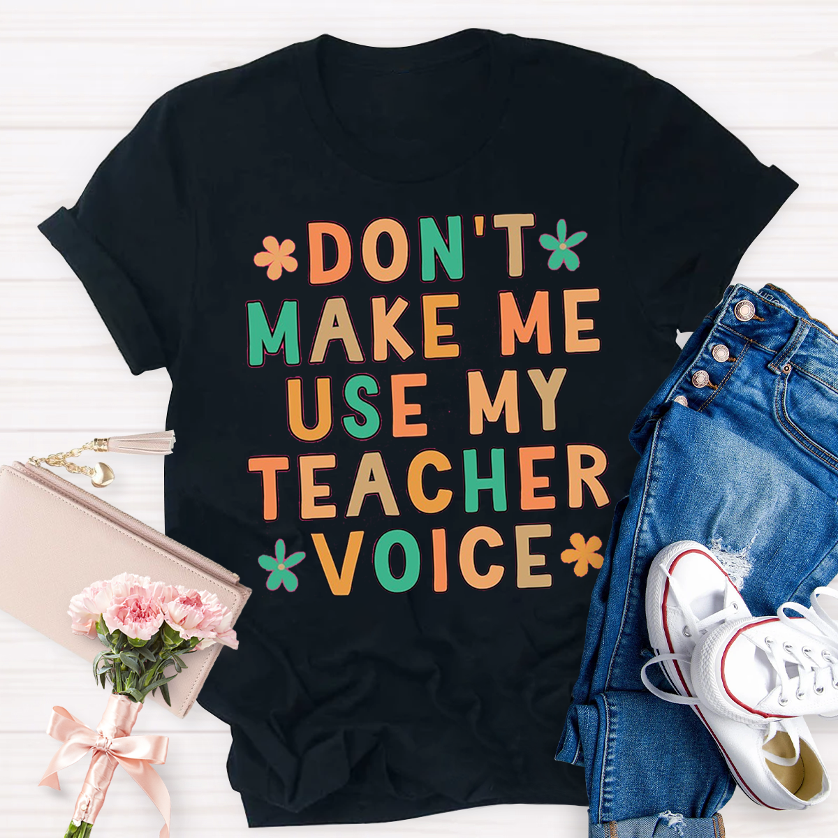 Don't Make Me Use My Teacher Voice Funny Teacher T-Shirt