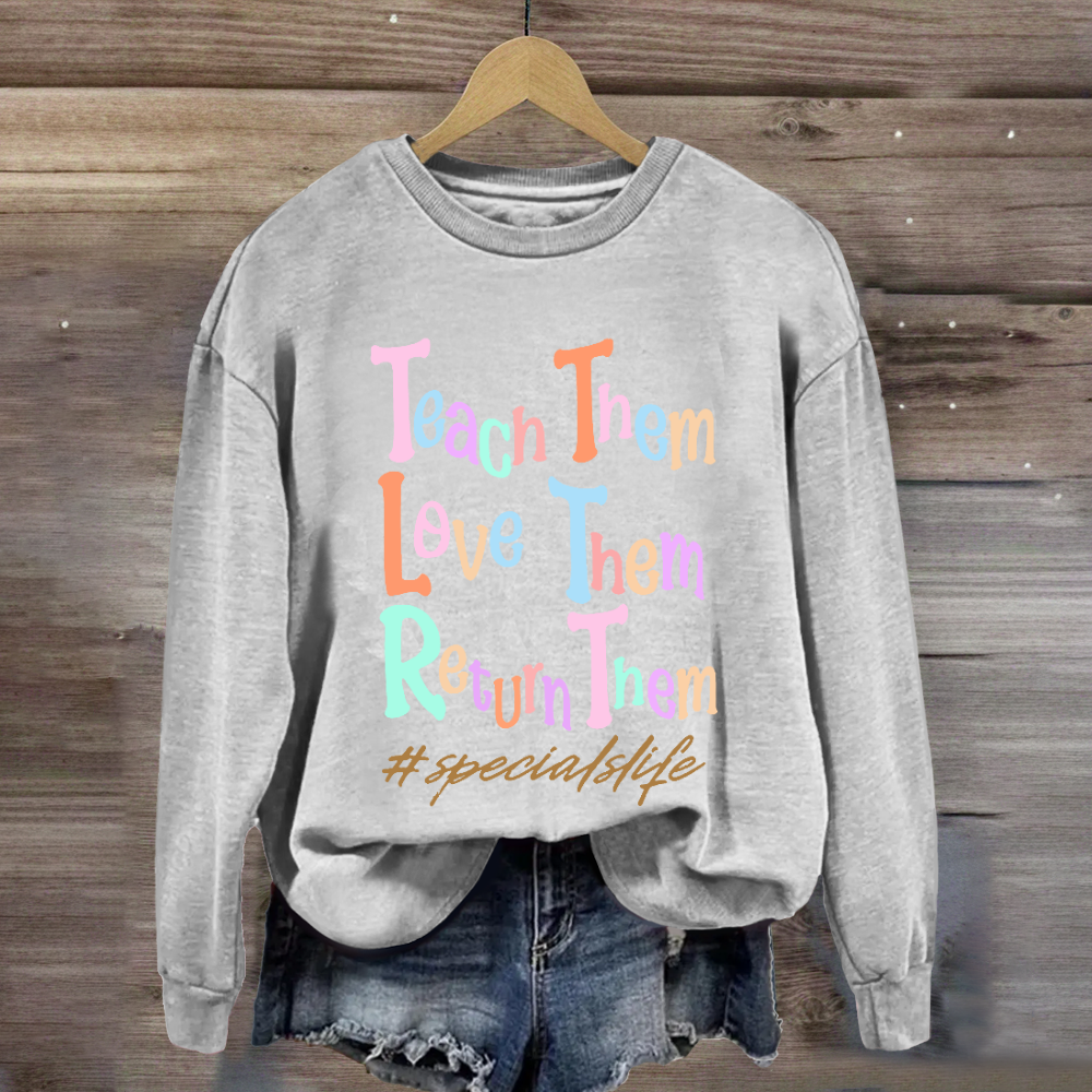 Teach Them Love Them Return Them Specials Life Sweatshirt