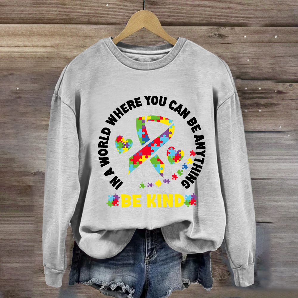 In A World Where You Can Be Anything Be Kind Sweatshirt