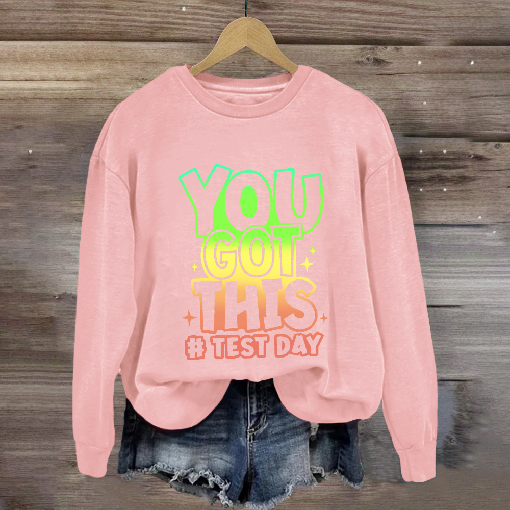 You Got This Test Day Sweatshirt