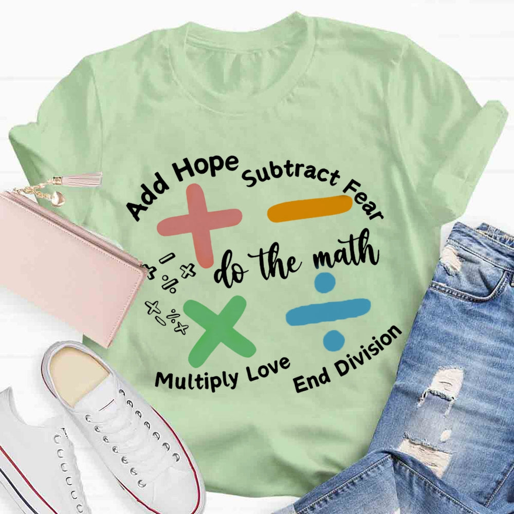 Add Hope Subtract Fear Multiply Love End Division Teacher T-Shirt