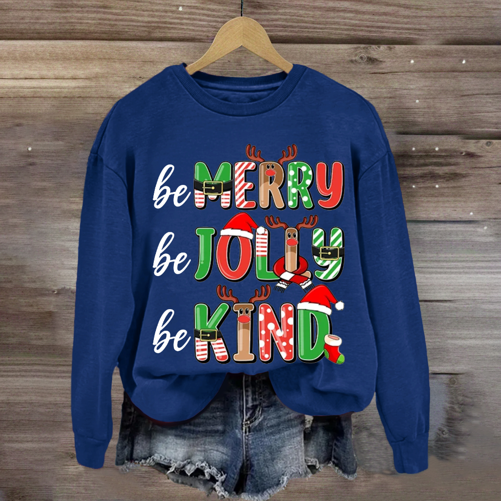 Be Merry Be Jolly Be Kind Sweatshirt