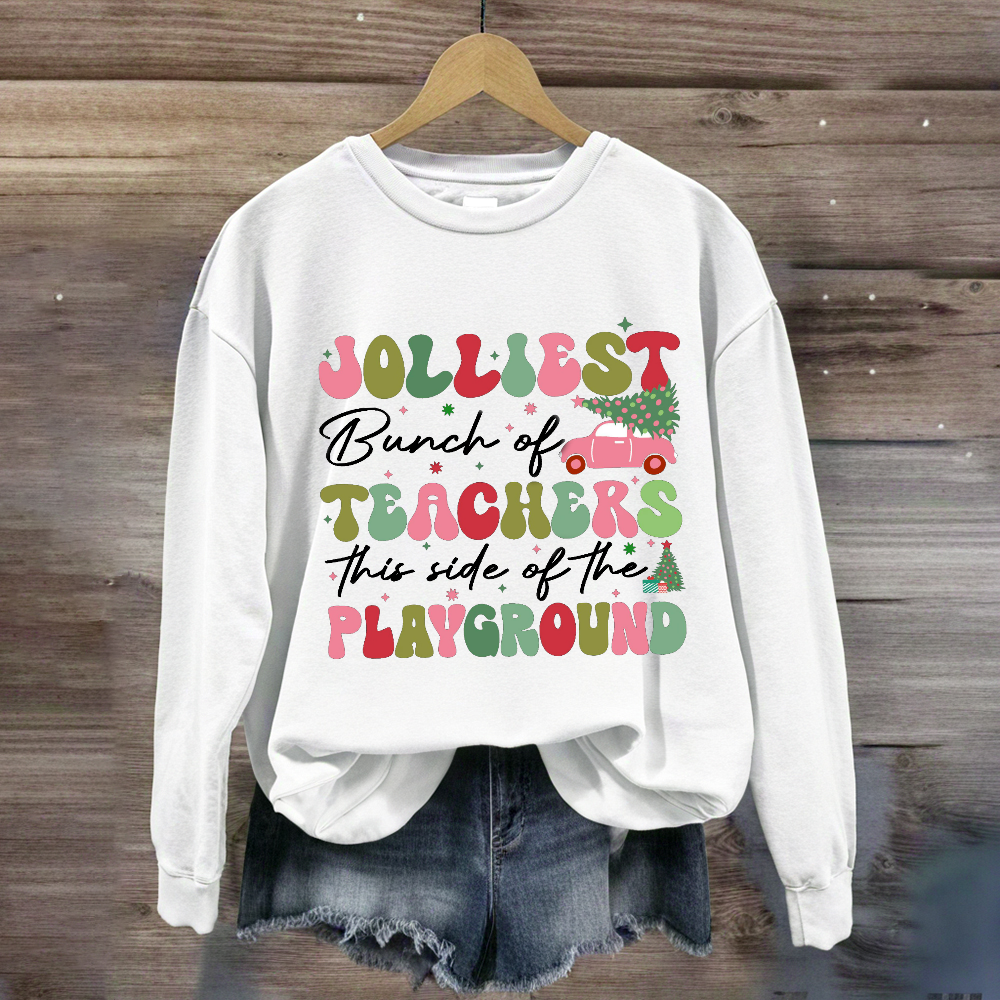 Jolliest Bunch of Teachers This Side Is Playground Sweatshirt