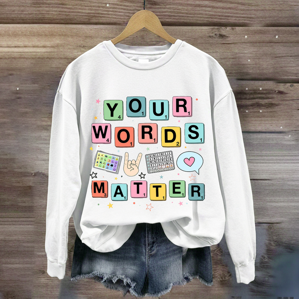 Your Words Matter SPED Teacher Sweatshirt