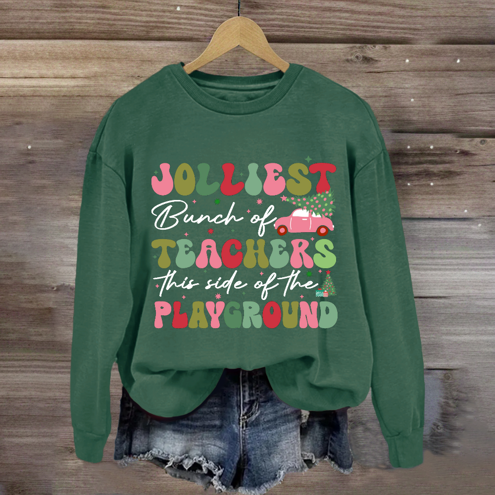 Jolliest Bunch of Teachers This Side Is Playground Sweatshirt