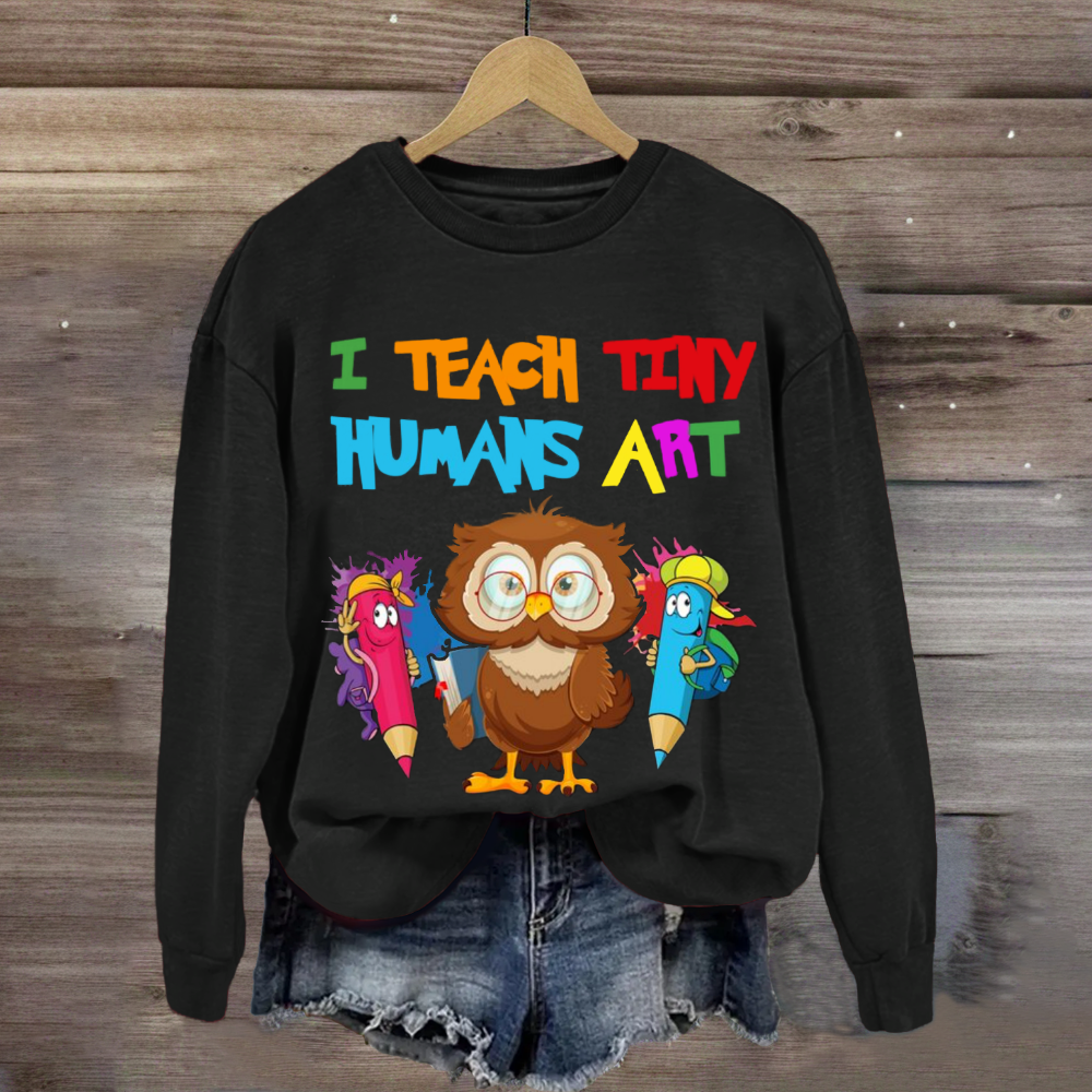 I Teach Tiny Humans Art Teacher Sweatshirt