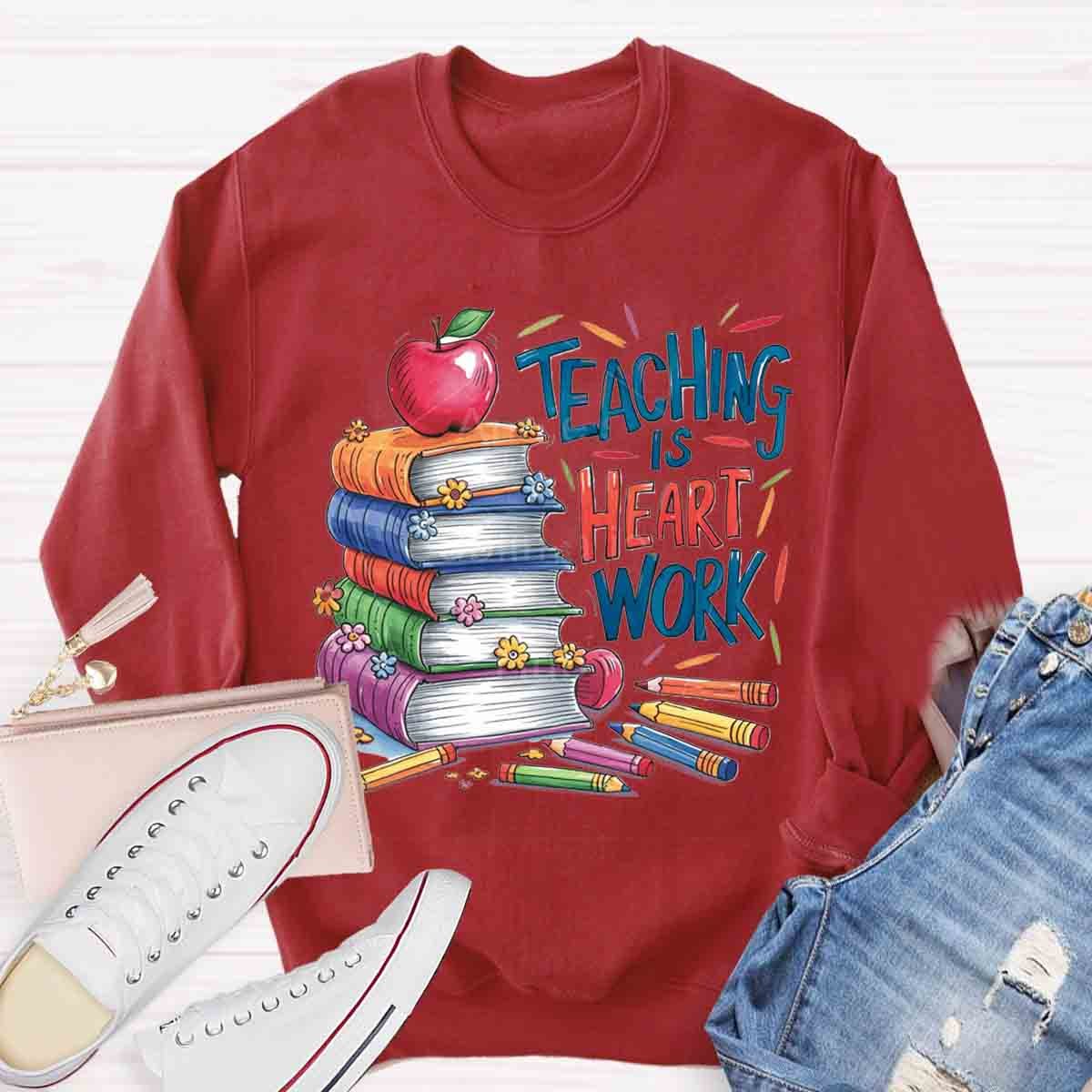 Teaching is a Work of Heart Sweatshirt