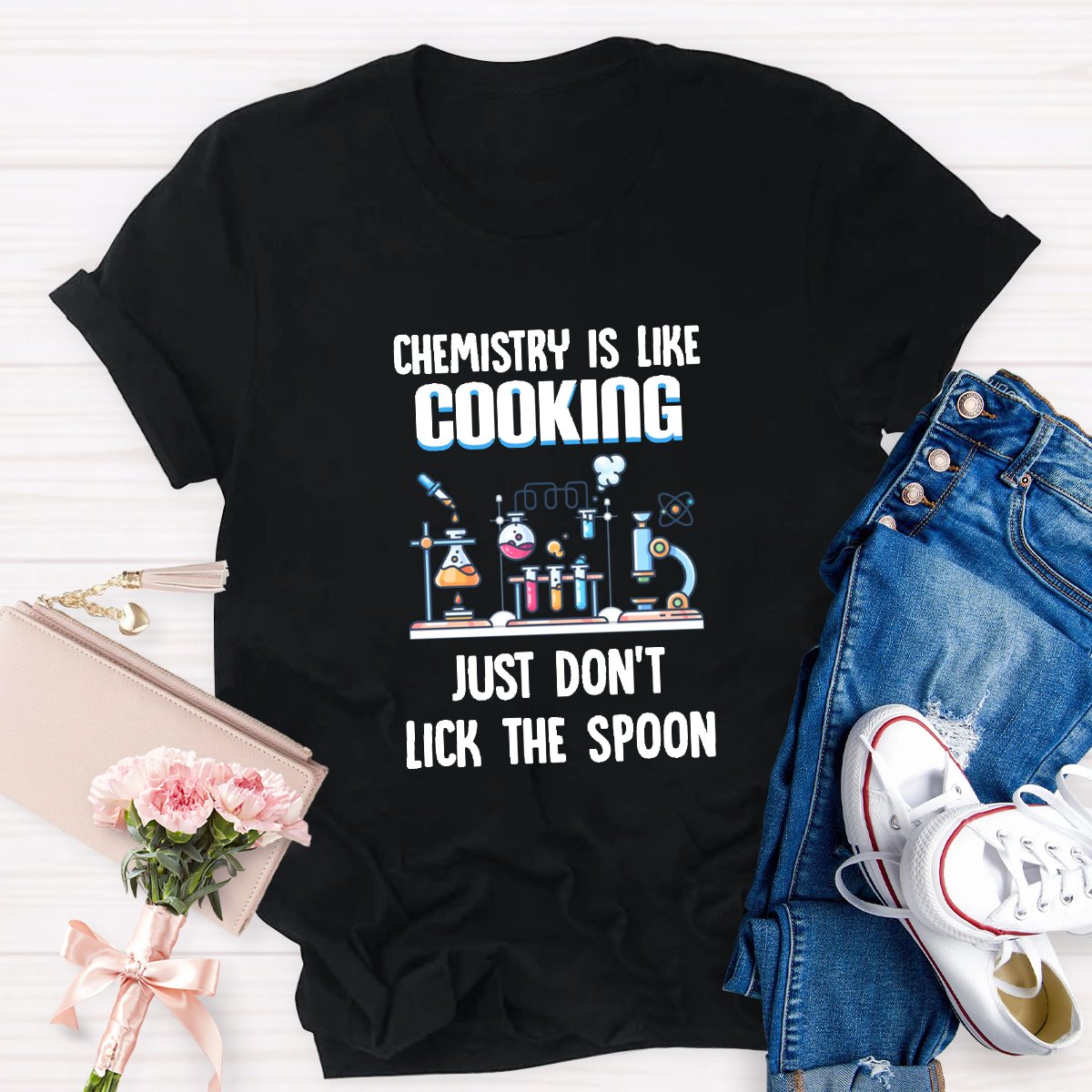 Chemistry Is Like Cooking Just Don't Lick The Spoon Teacher Shirt