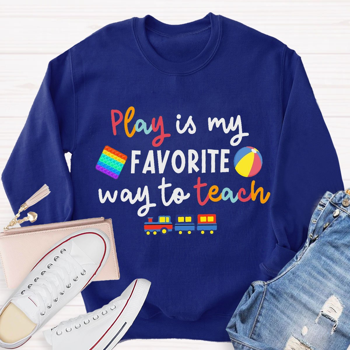 Play Is My Favorite Way To Teach Sweatshirt