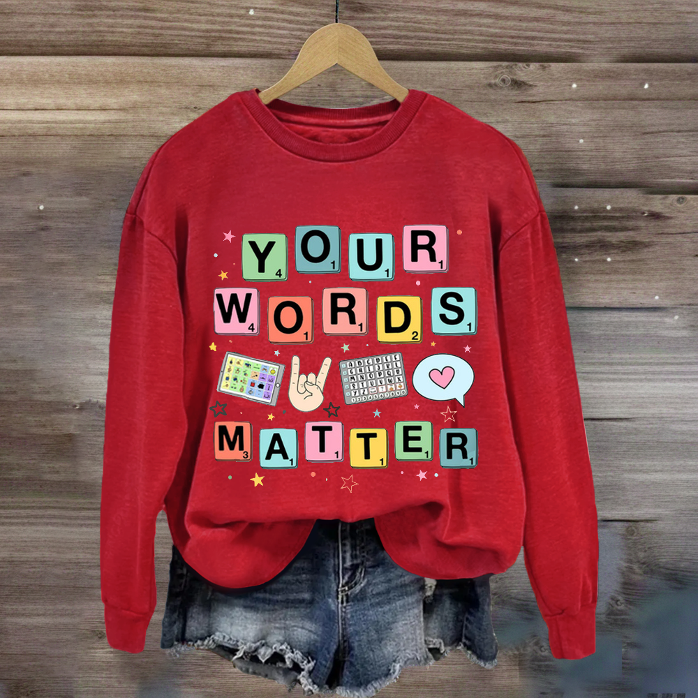 Your Words Matter SPED Teacher Sweatshirt