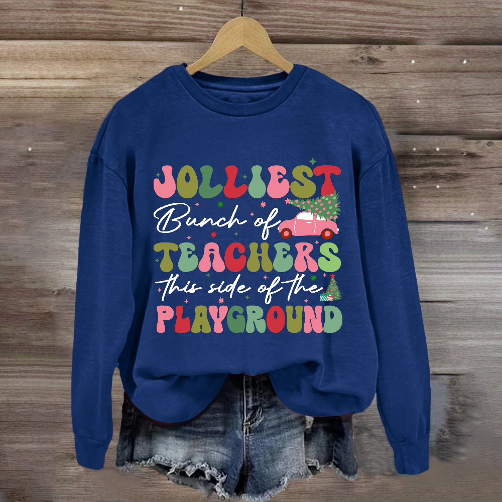 Jolliest Bunch of Teachers This Side Is Playground Sweatshirt