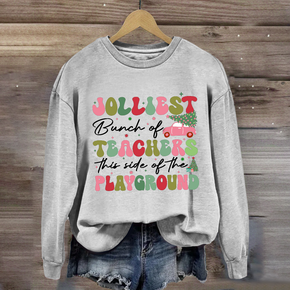 Jolliest Bunch of Teachers This Side Is Playground Sweatshirt