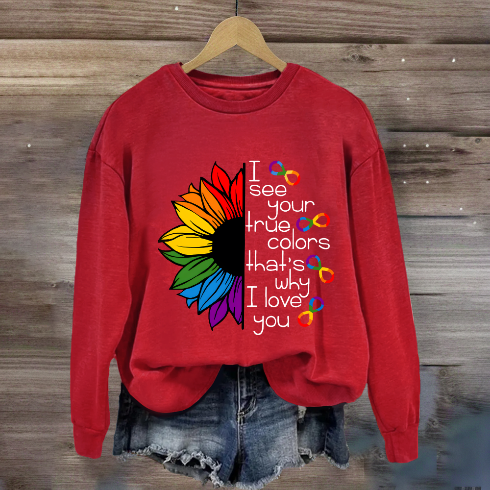 I See Your True Colors That's Why I Love You Colorful  Sunflower Sweatshirt