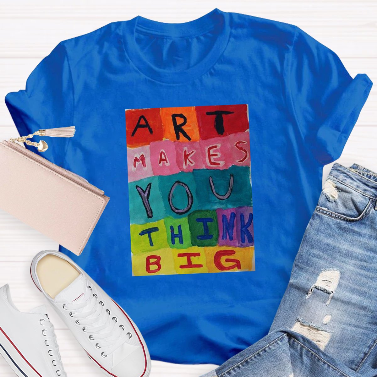 Art Makes You Think Big Takes You Teacher Shirt