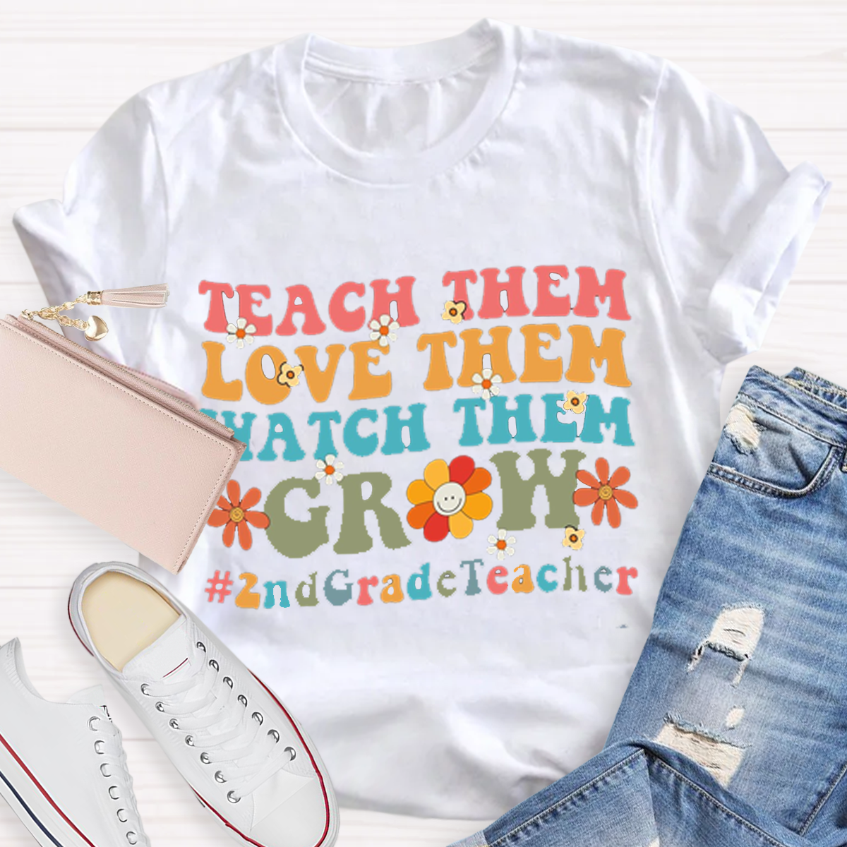 Teach Them Love Them Watch Them Grow 2nd Grade T-Shirt