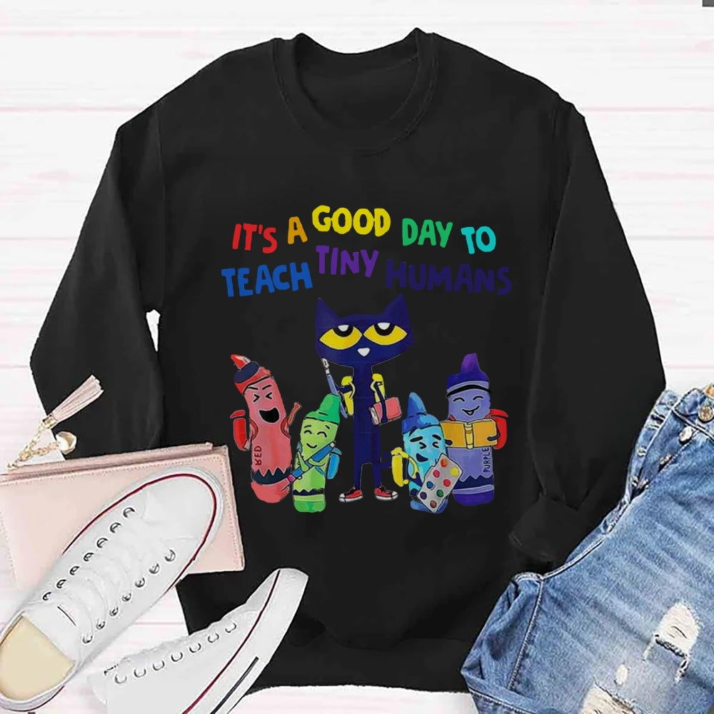 It's A Good Day To Teach Tiny Humans Funny Cat Sweatshirt