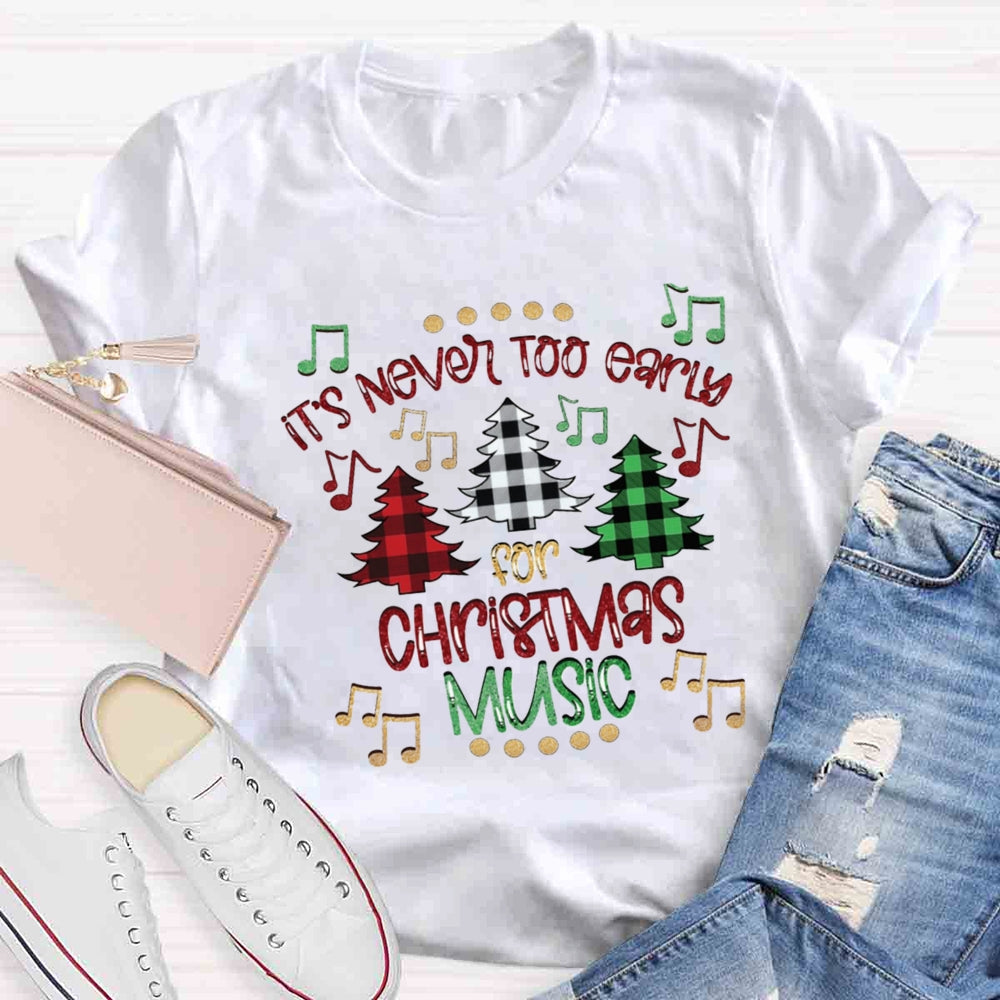 It's Never Too Early For Christmas Music Teacher T-Shirt