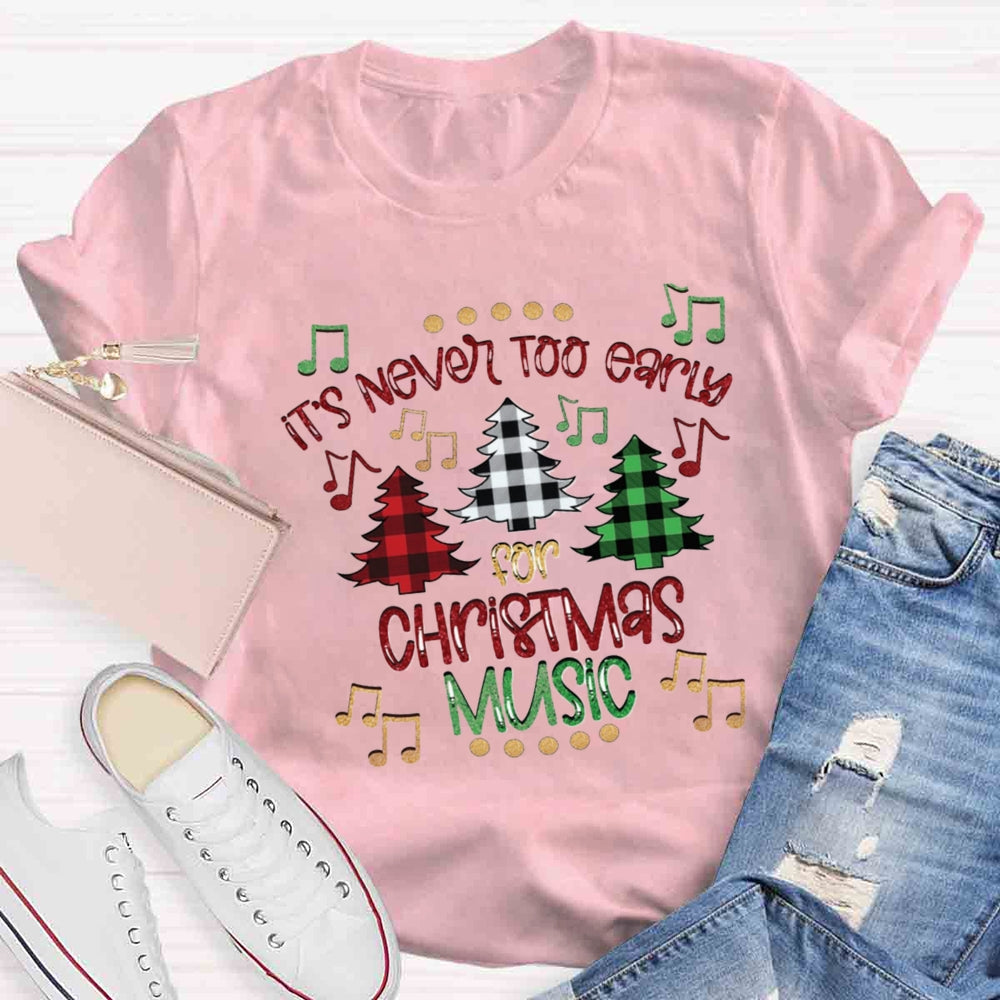 It's Never Too Early For Christmas Music Teacher T-Shirt