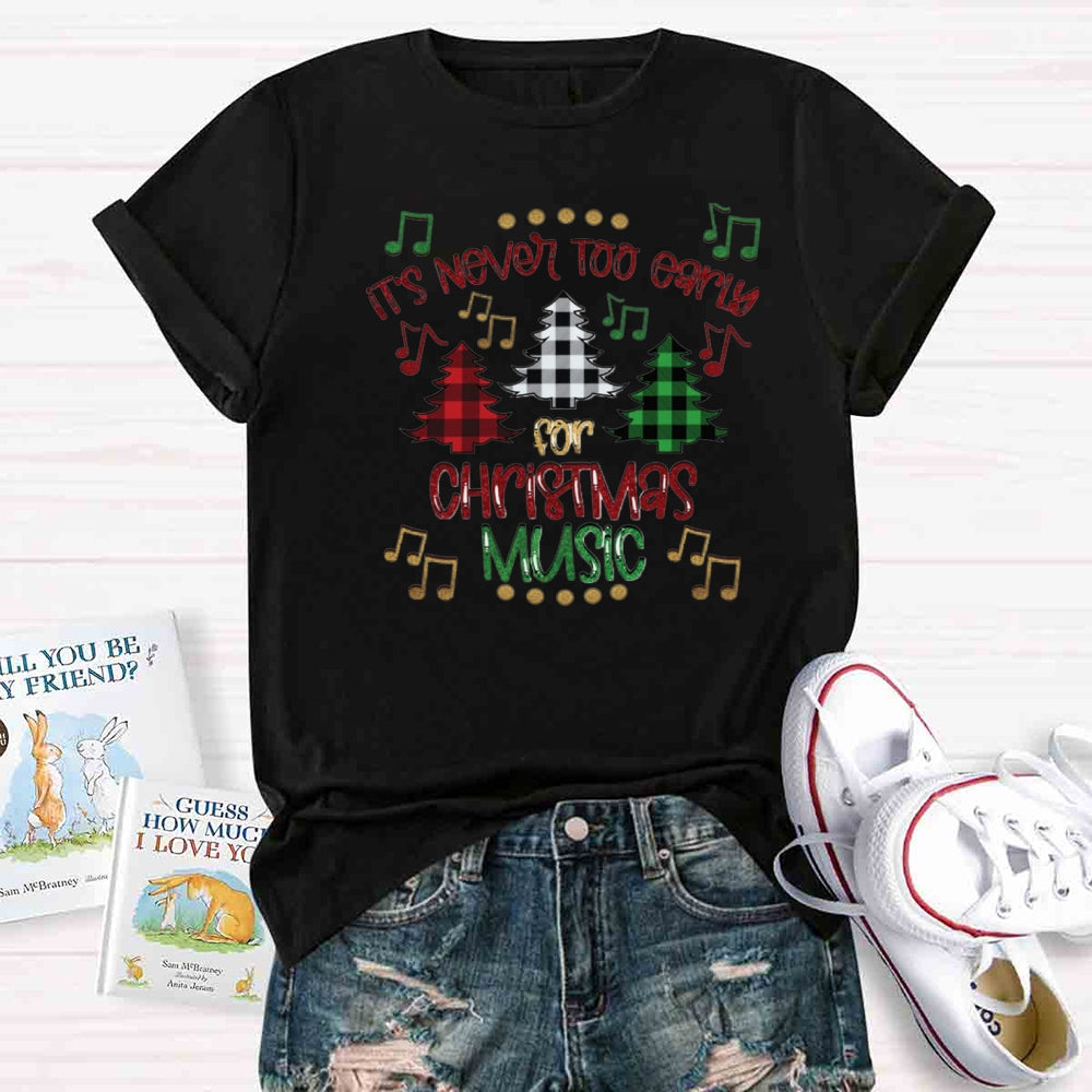 It's Never Too Early For Christmas Music Teacher T-Shirt