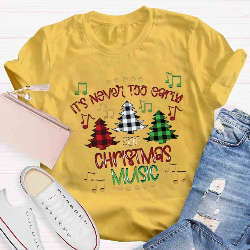 It's Never Too Early For Christmas Music Teacher T-Shirt