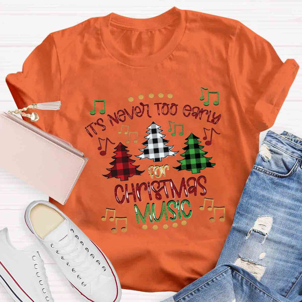 It's Never Too Early For Christmas Music Teacher T-Shirt