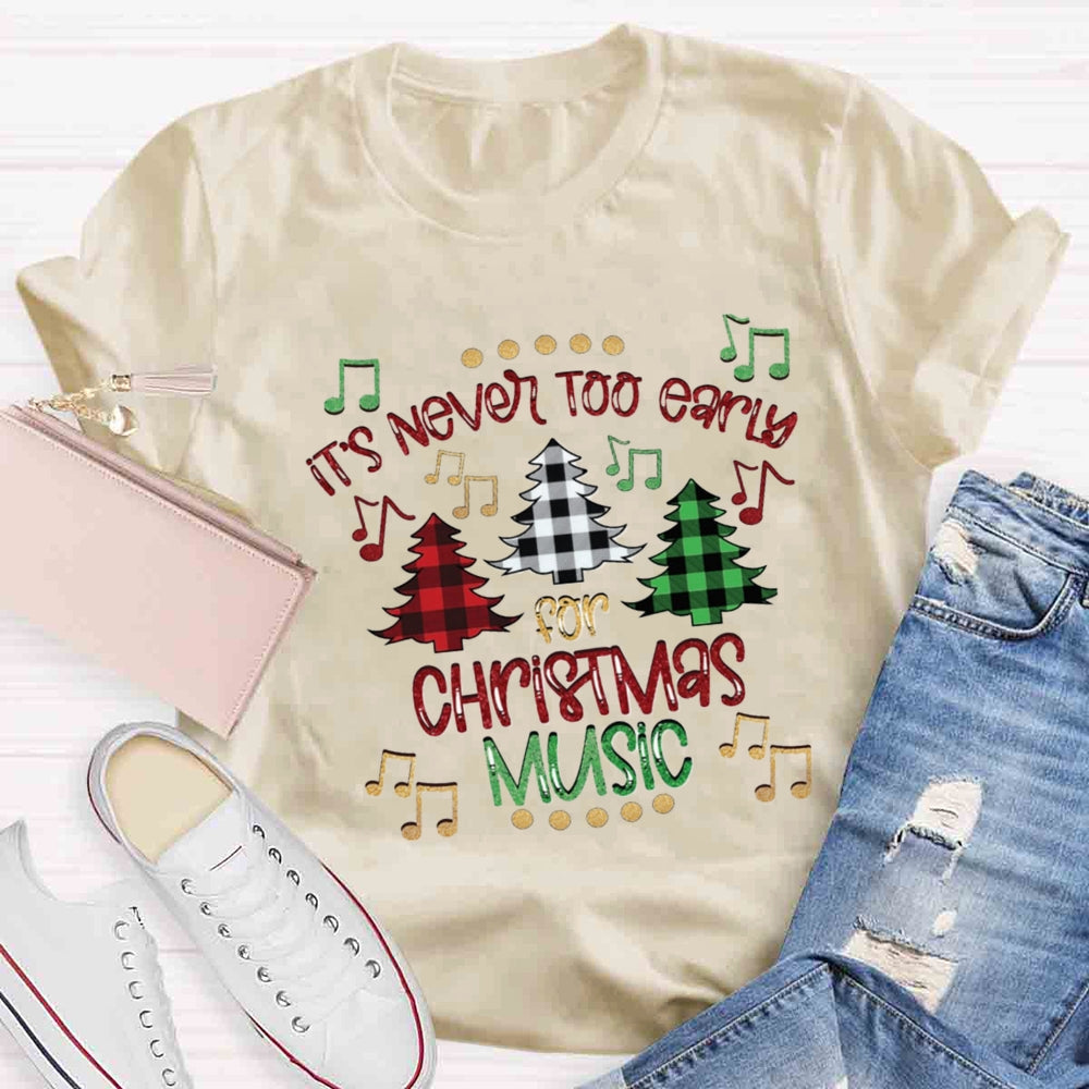 It's Never Too Early For Christmas Music Teacher T-Shirt