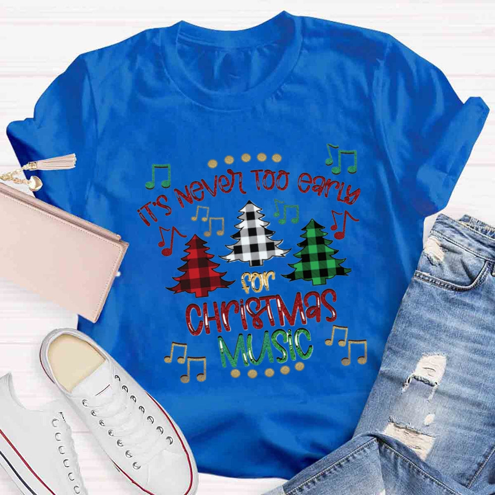 It's Never Too Early For Christmas Music Teacher T-Shirt