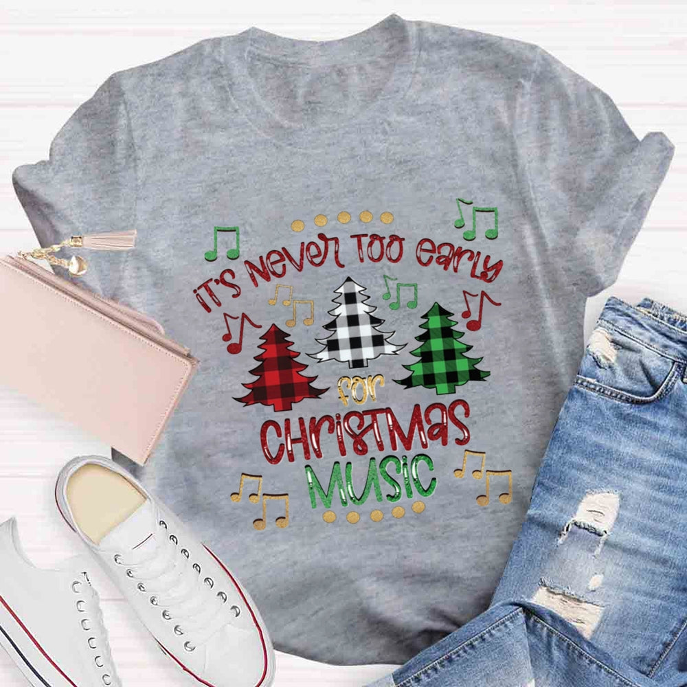 It's Never Too Early For Christmas Music Teacher T-Shirt