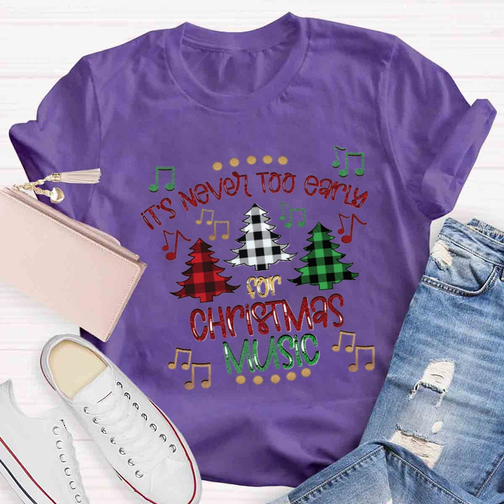 It's Never Too Early For Christmas Music Teacher T-Shirt