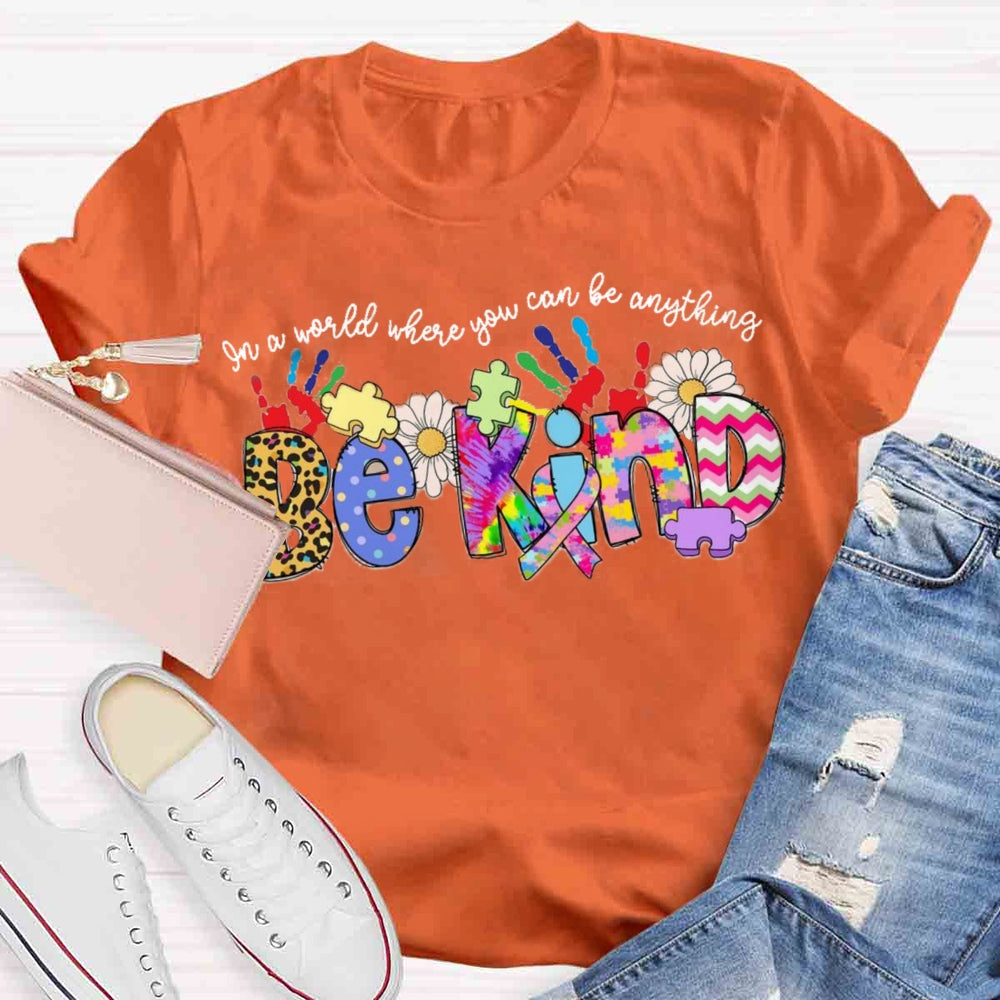 In A World Where You Can Be Anything Be Kind T-shirt