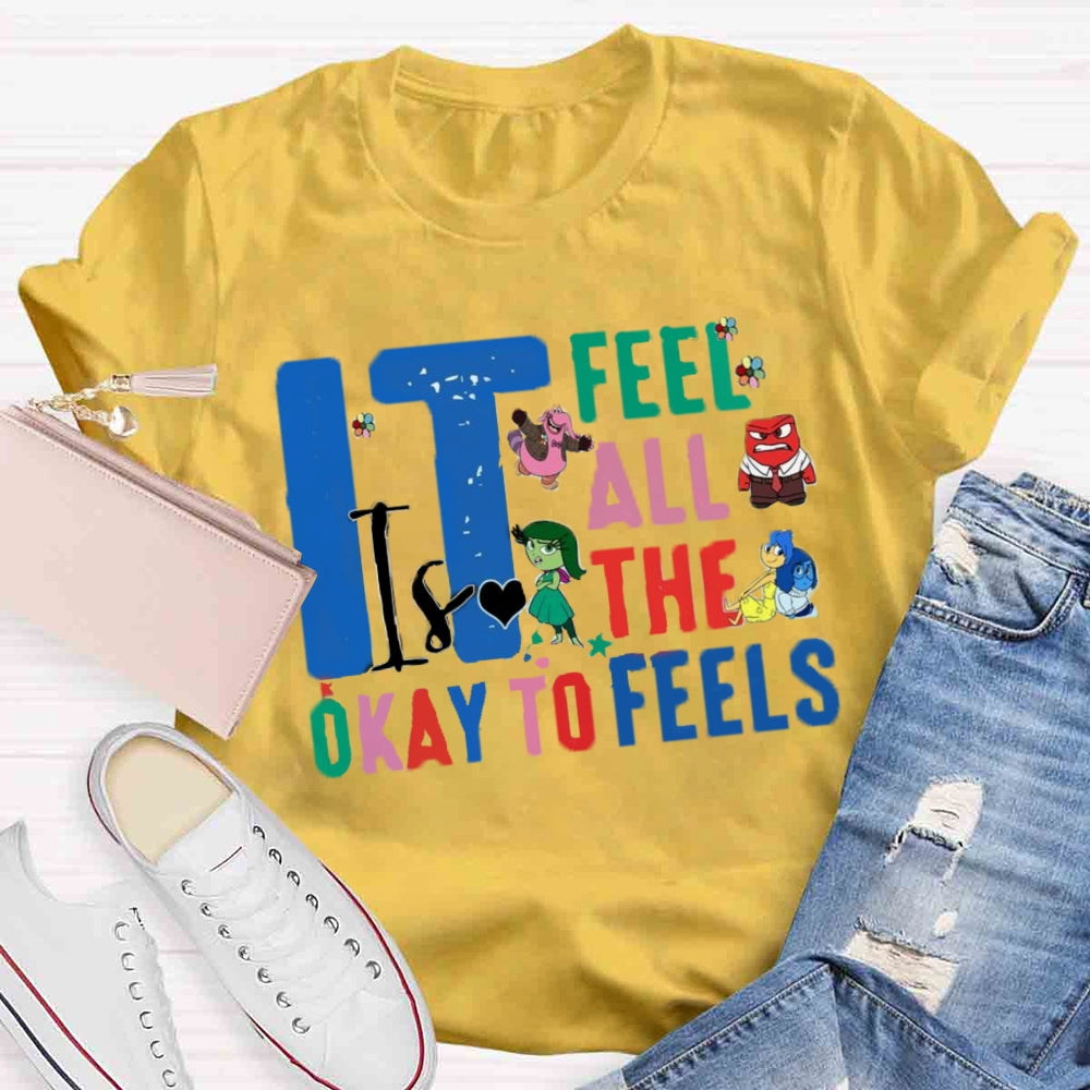 It's Okay To Feel All The Feels T-shirt