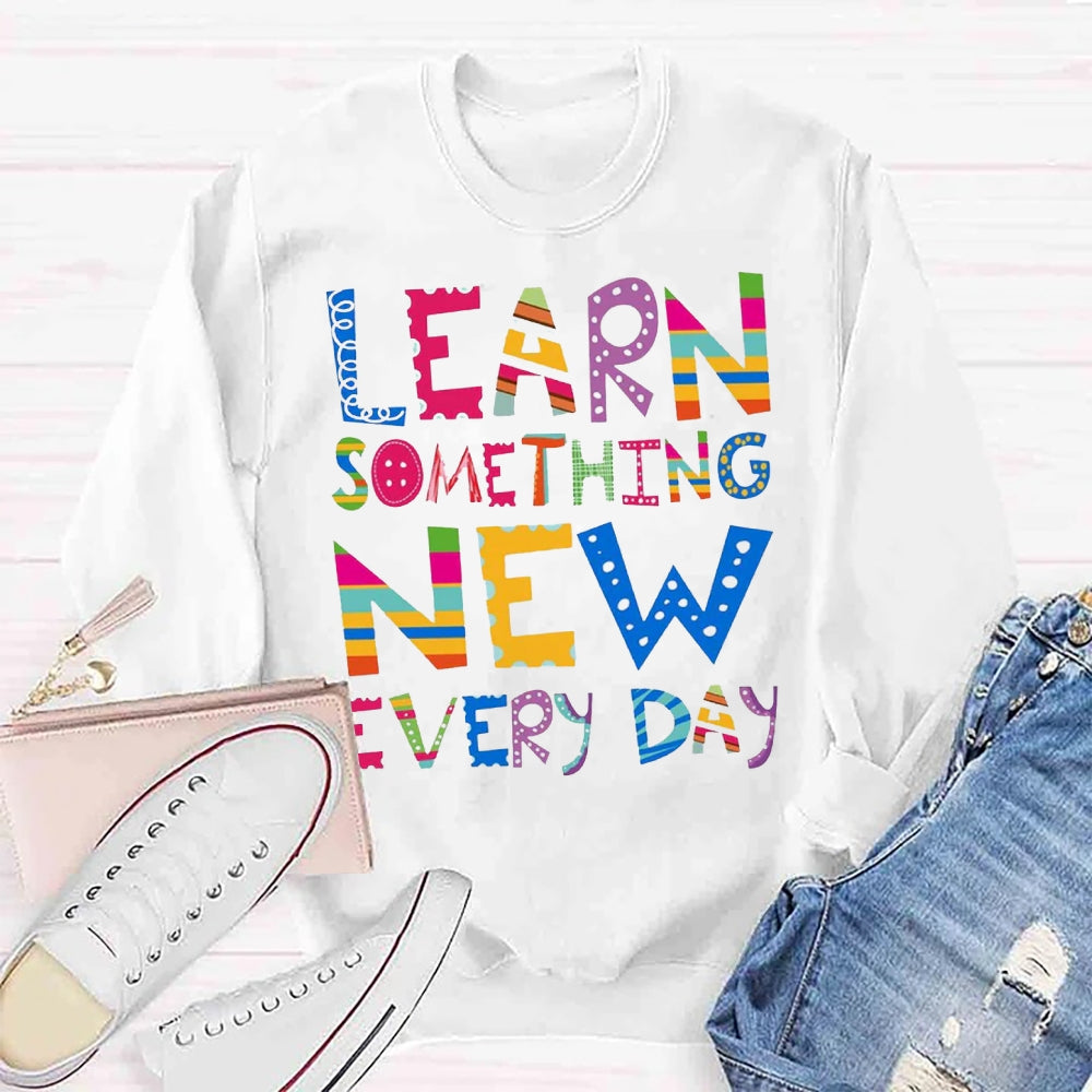 Learn Something New Every Day Sweatshirt