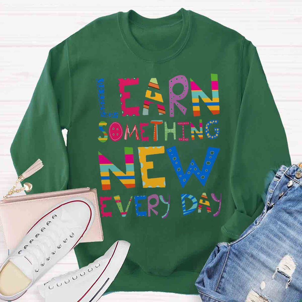 Learn Something New Every Day Sweatshirt