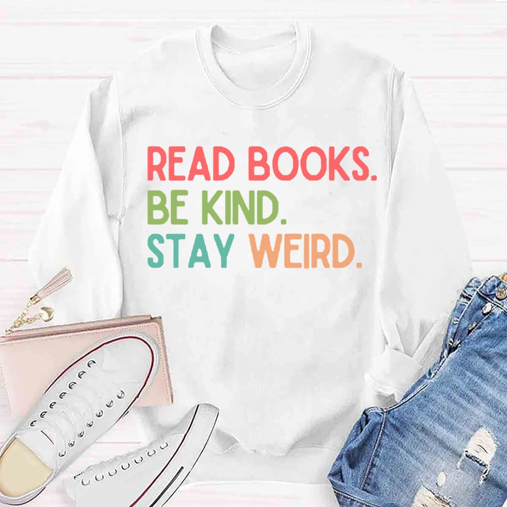 Read Books Be Kind Stay Weird Sweatshirt